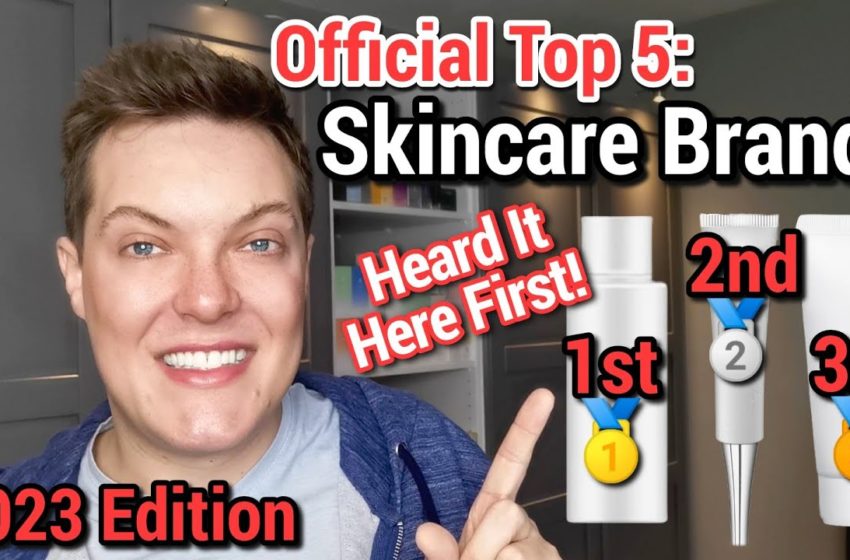  Official – TOP 5 SKINCARE BRANDS 2023 (And The Best Product From Each)